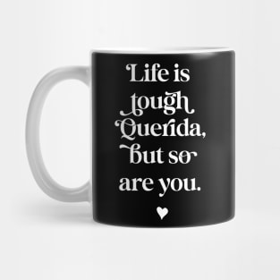 Life is tough querida, but so are you. White text option. Mug